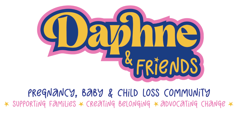 Daphne & Friends. Pregnancy, Baby and Child Loss Community. Supporting Families. Creating Belonging. Advocating Change.